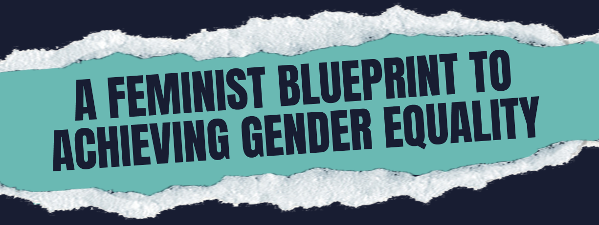 A Feminist Blueprint to Achieving Gender Equality