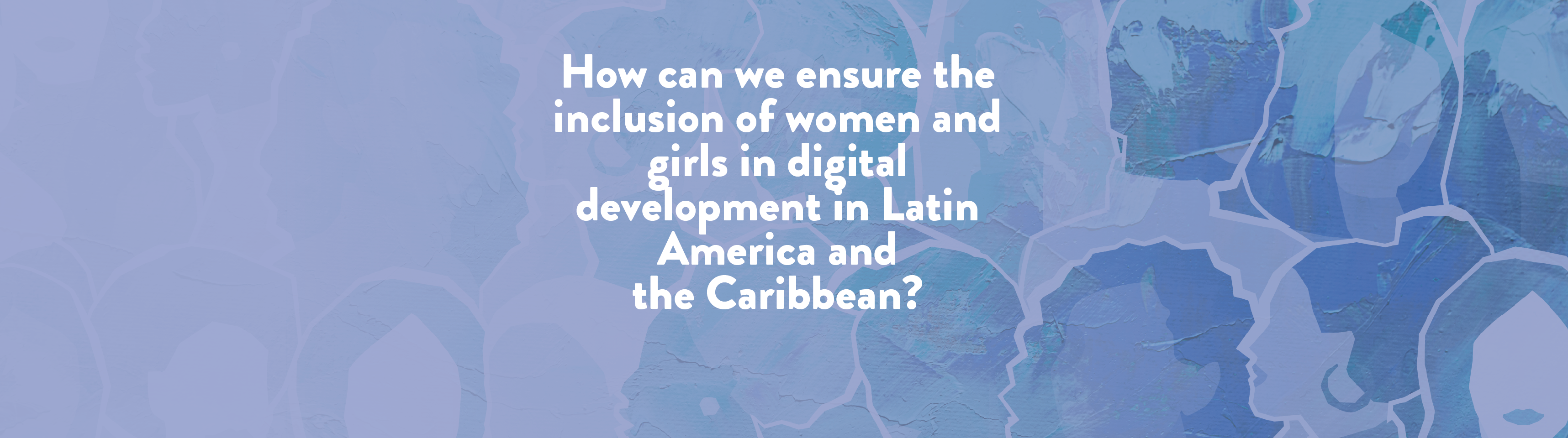 How can we ensure the inclusion of women and girls in digital development in Latin America and the Caribbean?