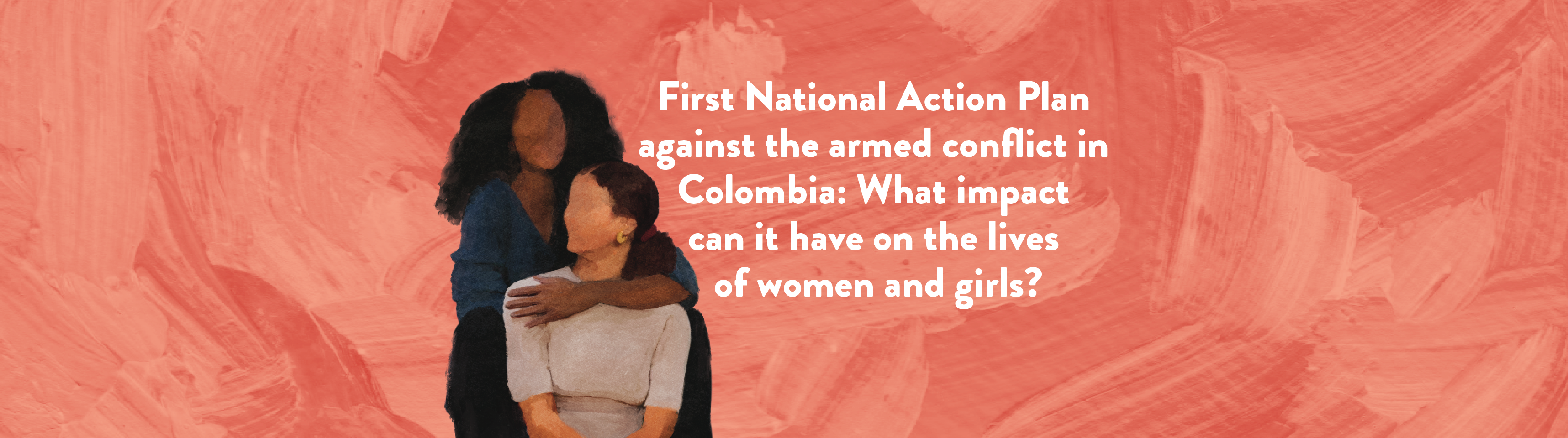 First National Action Plan against the armed conflict in Colombia: What impact can it have on the lives of women and girls? 