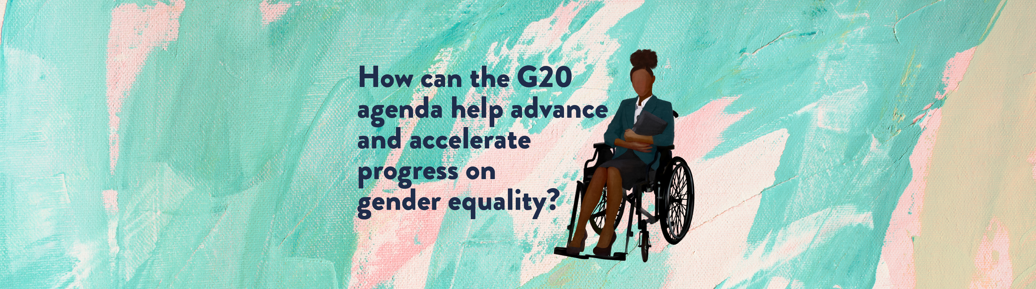How can the G20 agenda help advance and accelerate progress on gender equality? 